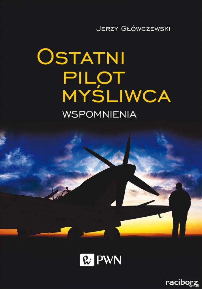 Biblioteka Racibórz: Książka "Ostatni pilot myśliwca. Wspomnienia", autorstwa Jerzego Główczewskiego