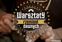 Powrót do szlacheckich tradycji Raciborza, czyli warsztaty rzemiosła dawnego