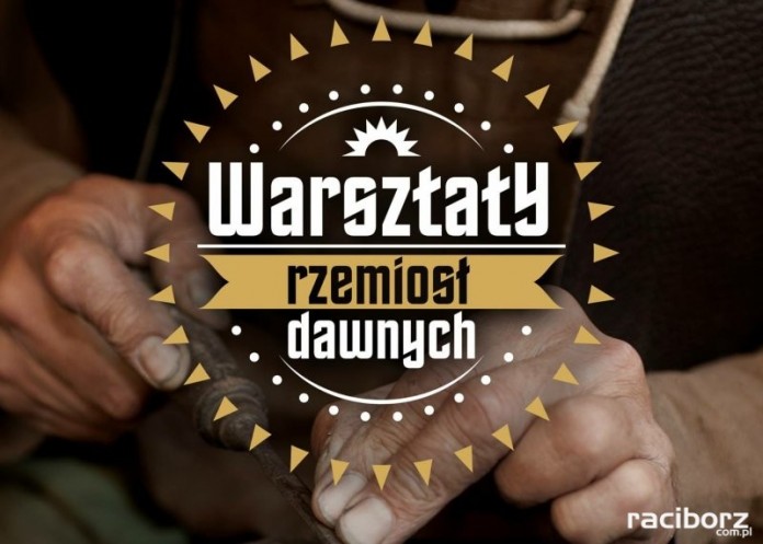 Powrót do szlacheckich tradycji Raciborza, czyli warsztaty rzemiosła dawnego