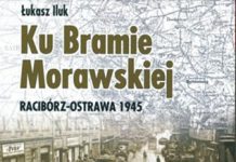 "Ku Bramie Morawskiej. Racibórz-Ostrawa 1945"