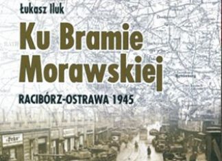 "Ku Bramie Morawskiej. Racibórz-Ostrawa 1945"